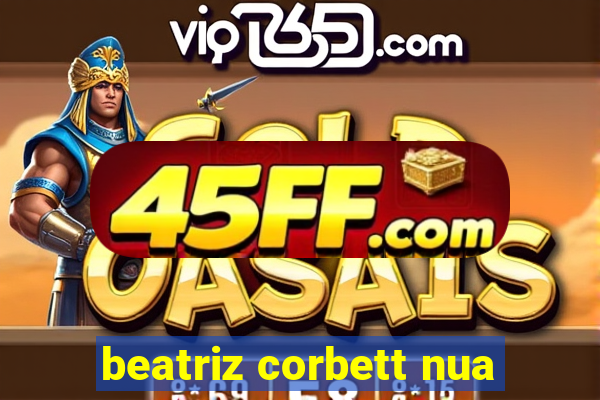 beatriz corbett nua